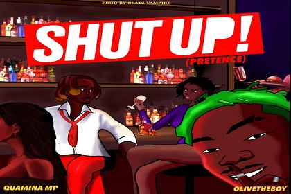 Quamina MP – Shut Up (Pretense) Ft. Olivetheboy